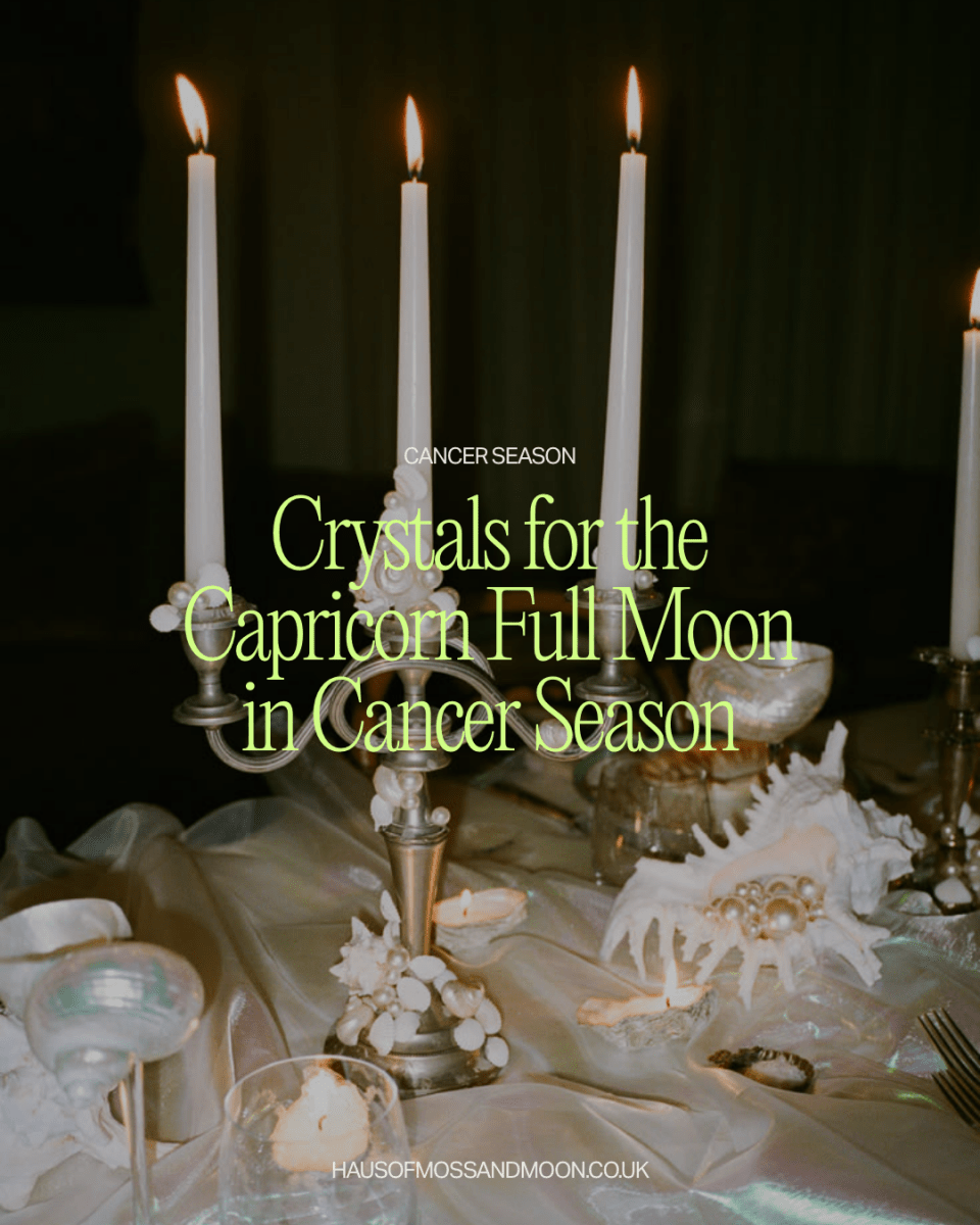 Crystals for Cancer Season and the Capricorn Full Moon - Haus of Moss and Moon